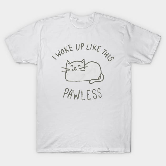 I Woke Up Like This Pawless Funny T-shirt For Lover Cat T-Shirt by darius2019